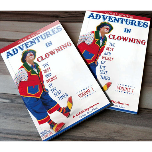 Adventures in Clowning: The Best and Worst of the Best Times by Leslie Ann Akin